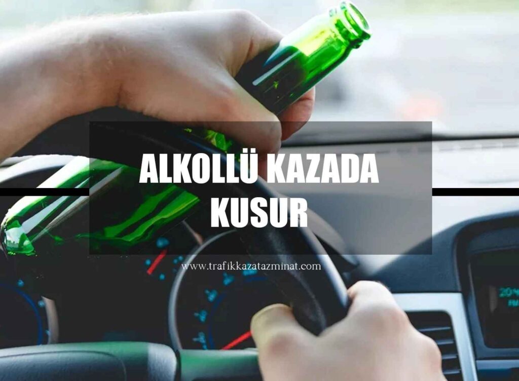 Alkollü Kazada Kusur