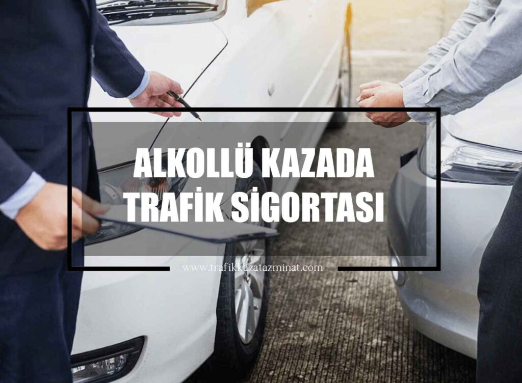 Alkollü Kazada Trafik Sigortası