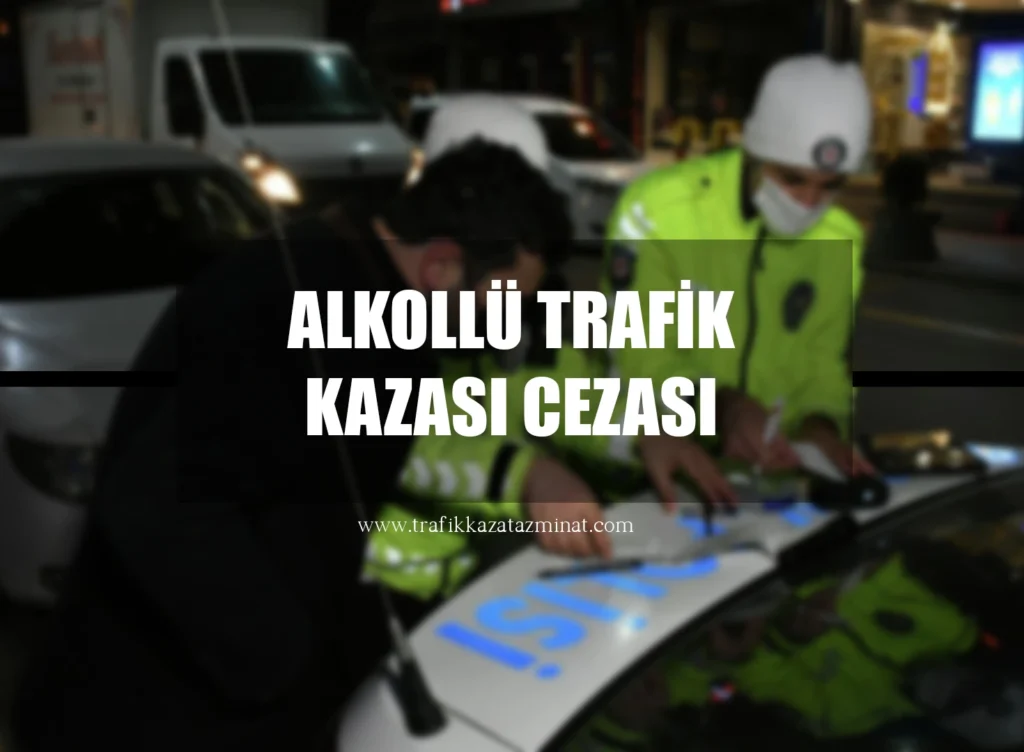 Alkollü Trafik Kazası Cezası
