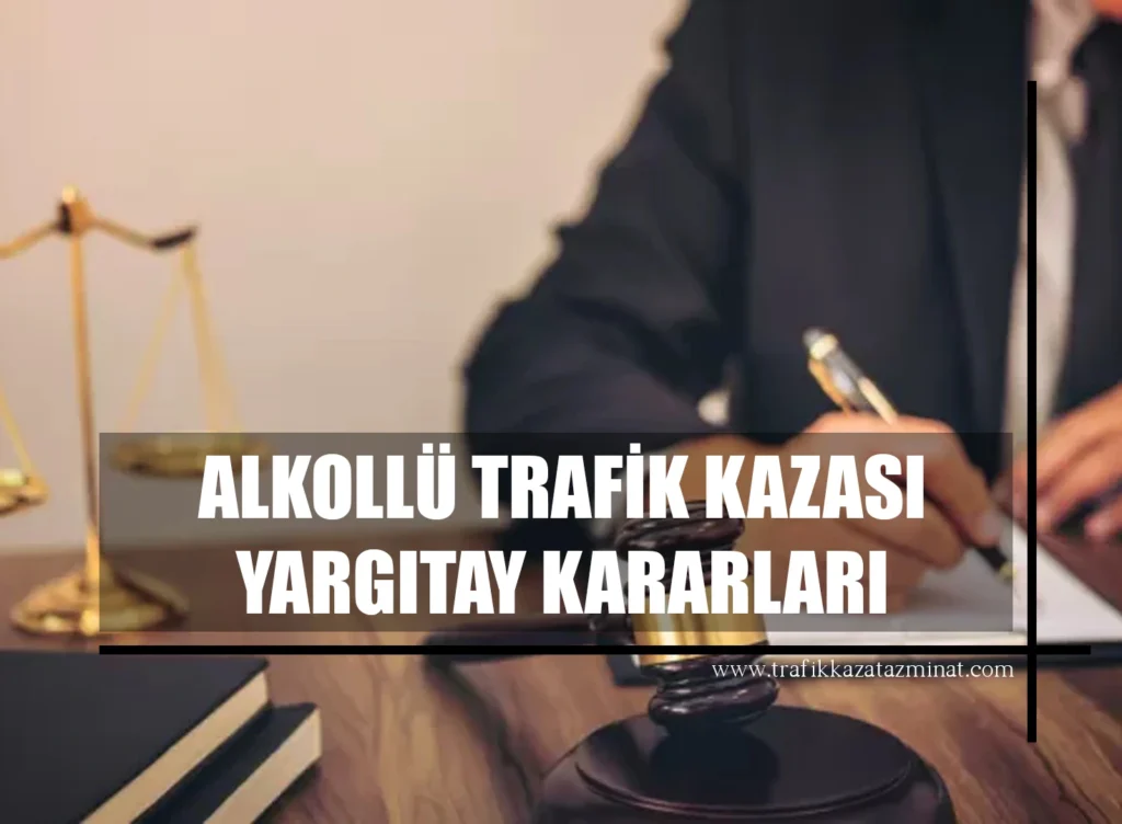 Alkollü Trafik Kazası Yargıtay Kararları