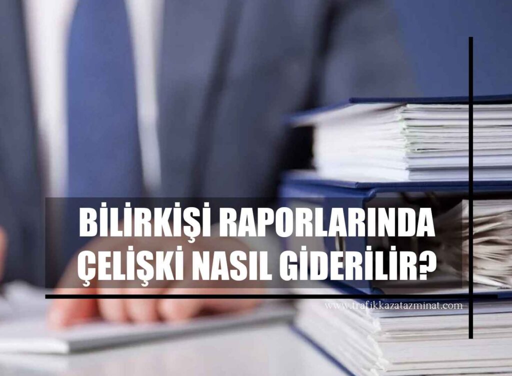 Bilirkişi Raporlarında Çelişki Nasıl Giderilir?