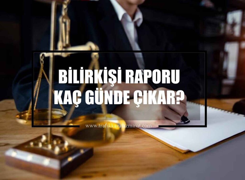 Bilirkişi Raporu Kaç Günde Çıkar?