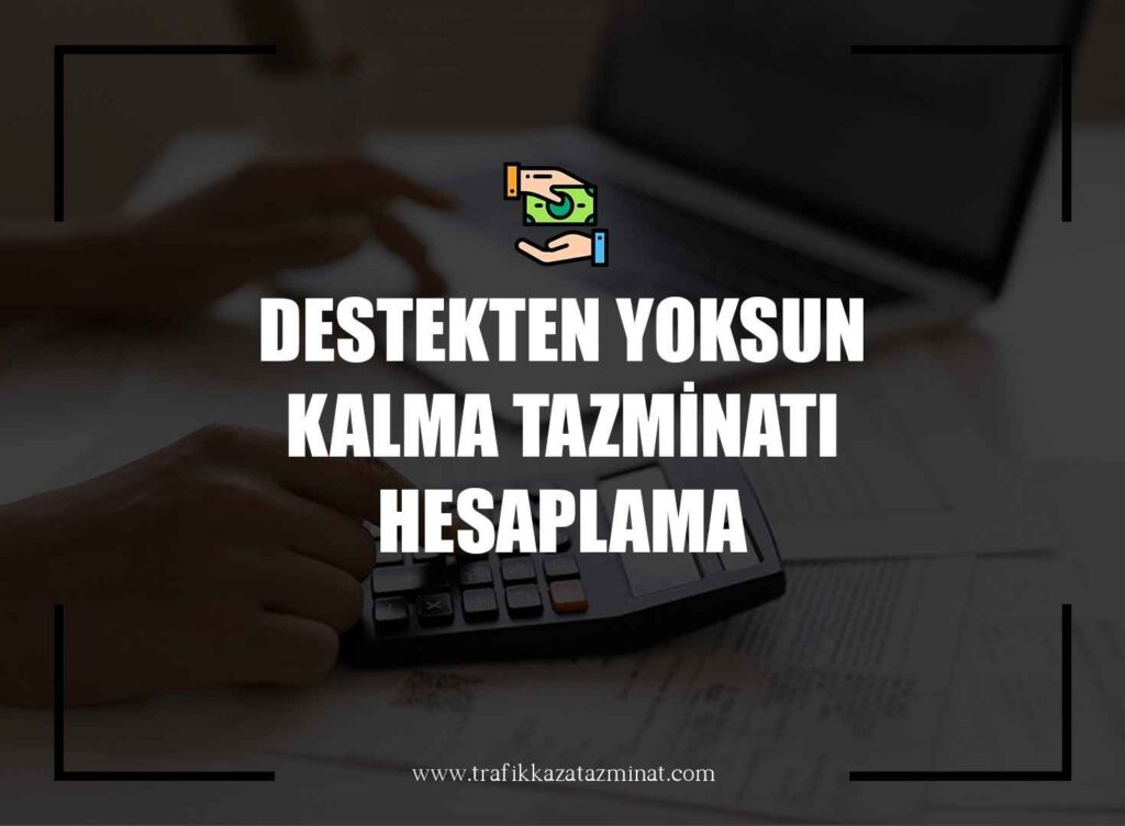 Destekten Yoksun Kalma Tazminatı Hesaplama