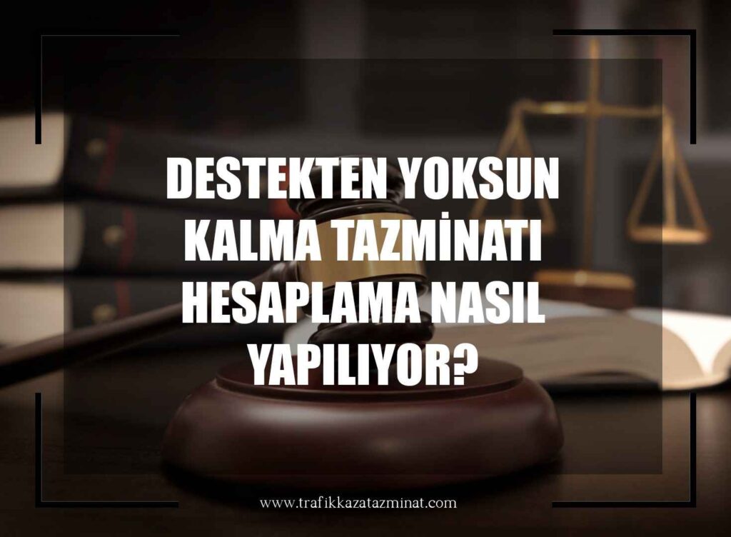 Destekten Yoksun Kalma Tazminatı Hesabı Nasıl Yapılıyor?