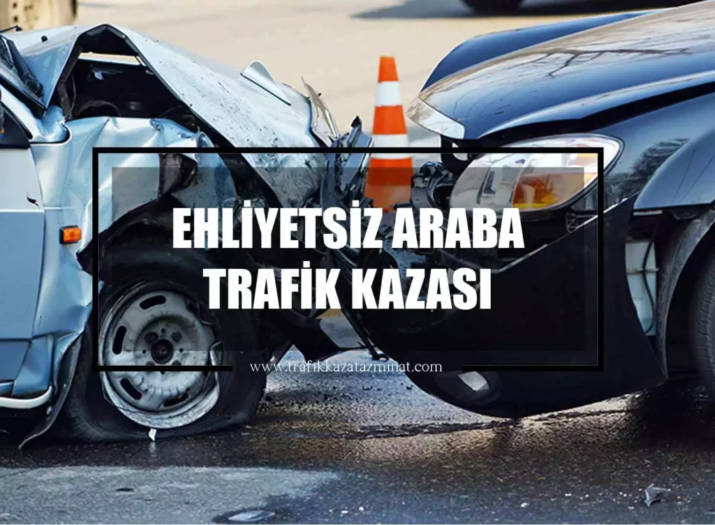 Ehliyetsiz Araba Trafik Kazası