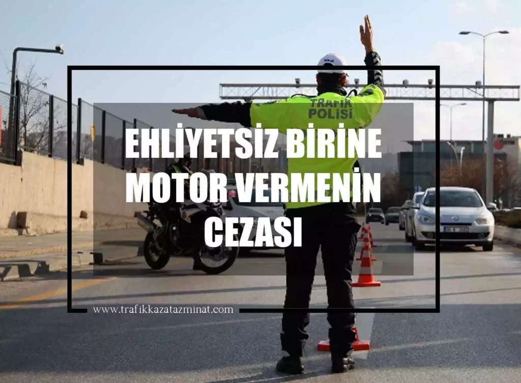 Ehliyetsiz Birine Motor Vermenin Cezası