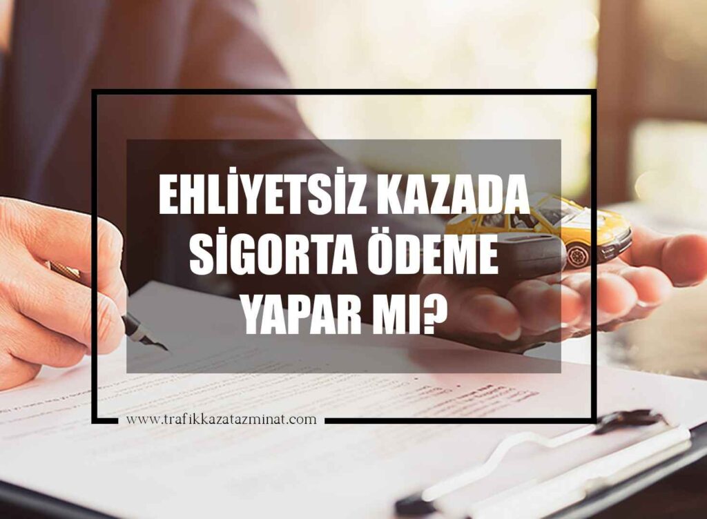 Ehliyetsiz Kazada Sigorta Ödeme Yapar mı?