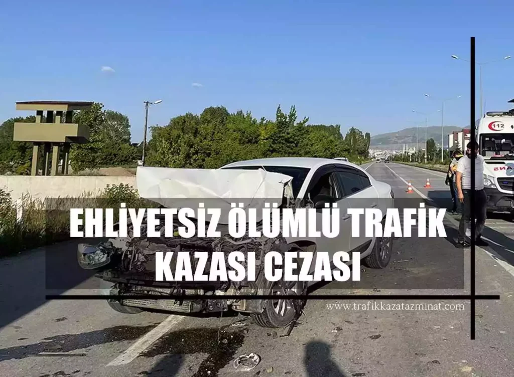 Ehliyetsiz Ölümlü Trafik Kazası Cezası