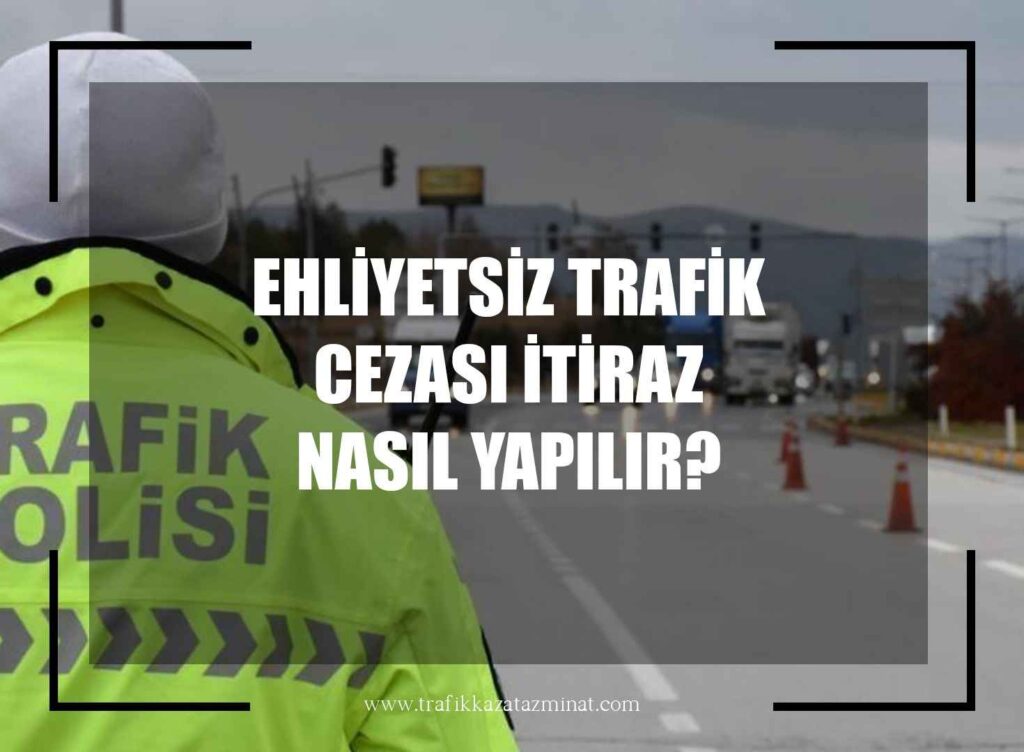 Ehliyetsiz Trafik Cezası İtiraz Nasıl Yapılır?