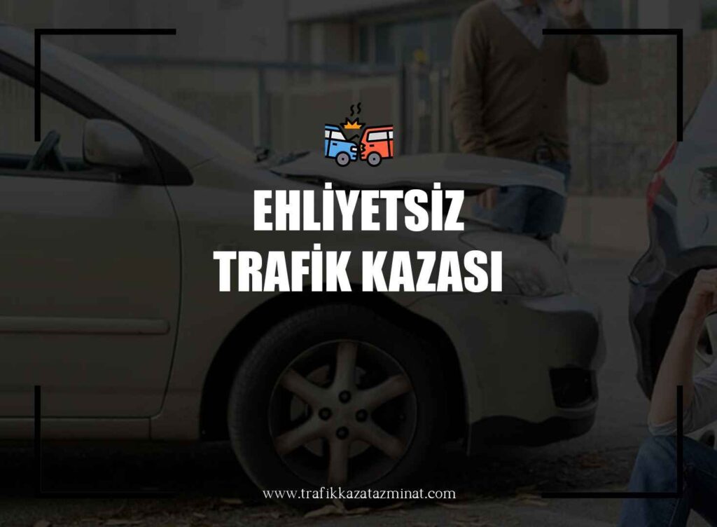 Ehliyetsiz Trafik Kazası