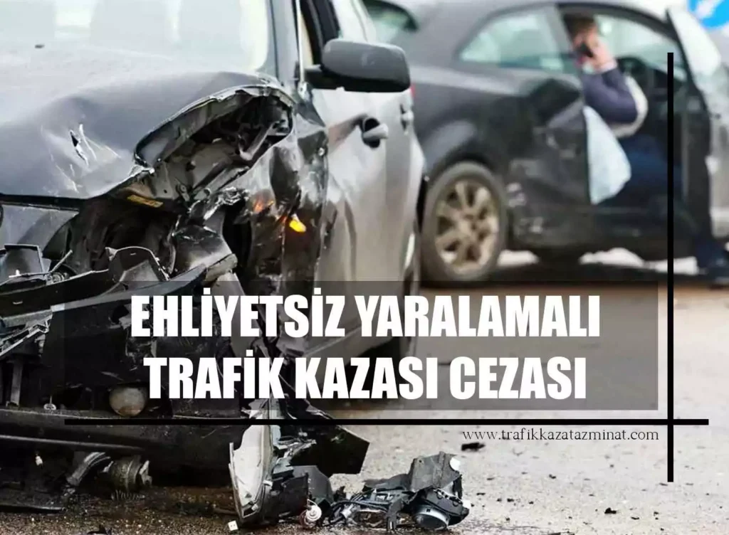 Ehliyetsiz Yaralamalı Trafik Kazası Cezası
