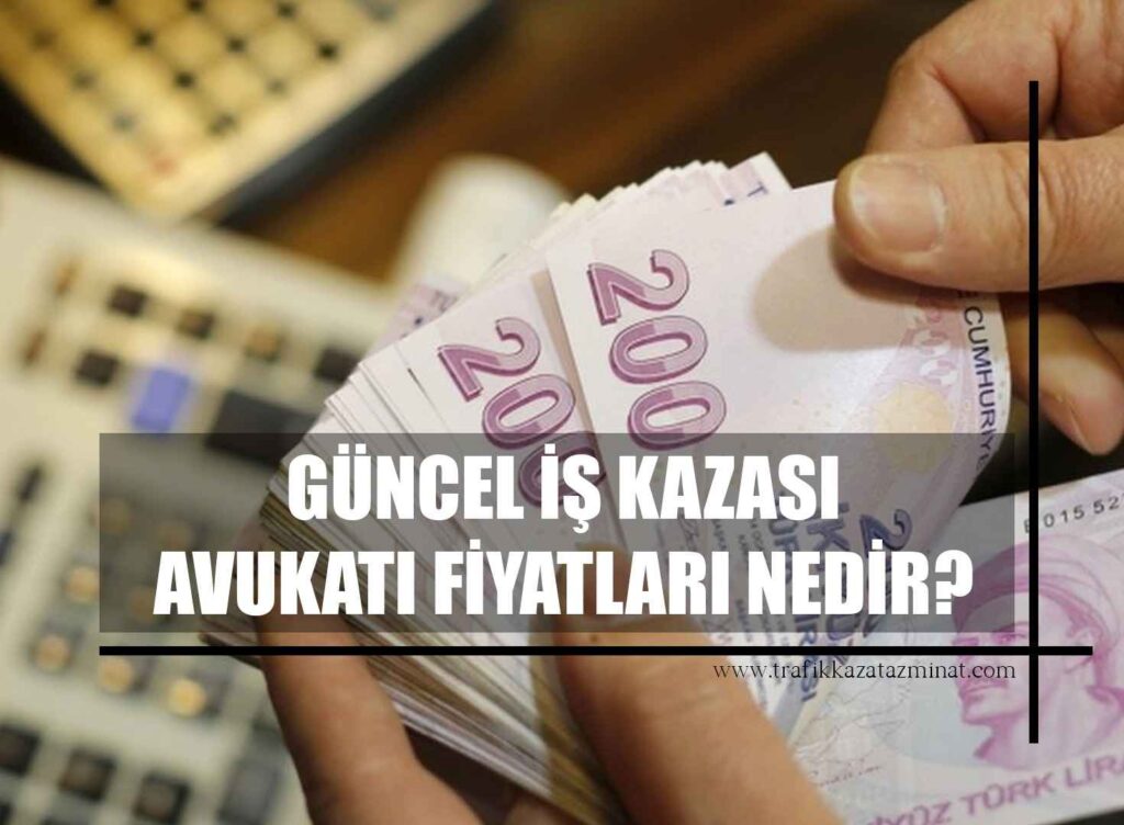 Güncel İş Kazası Avukatı fiyatları nedir