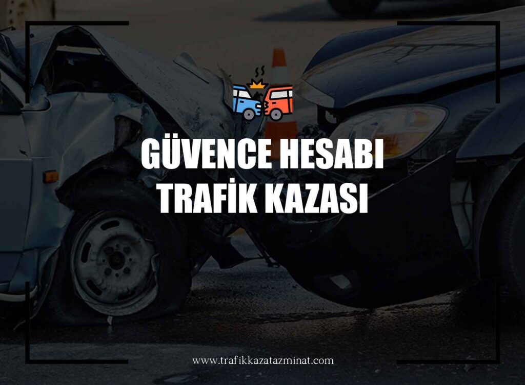 Güvence Hesabı Trafik Kazası
