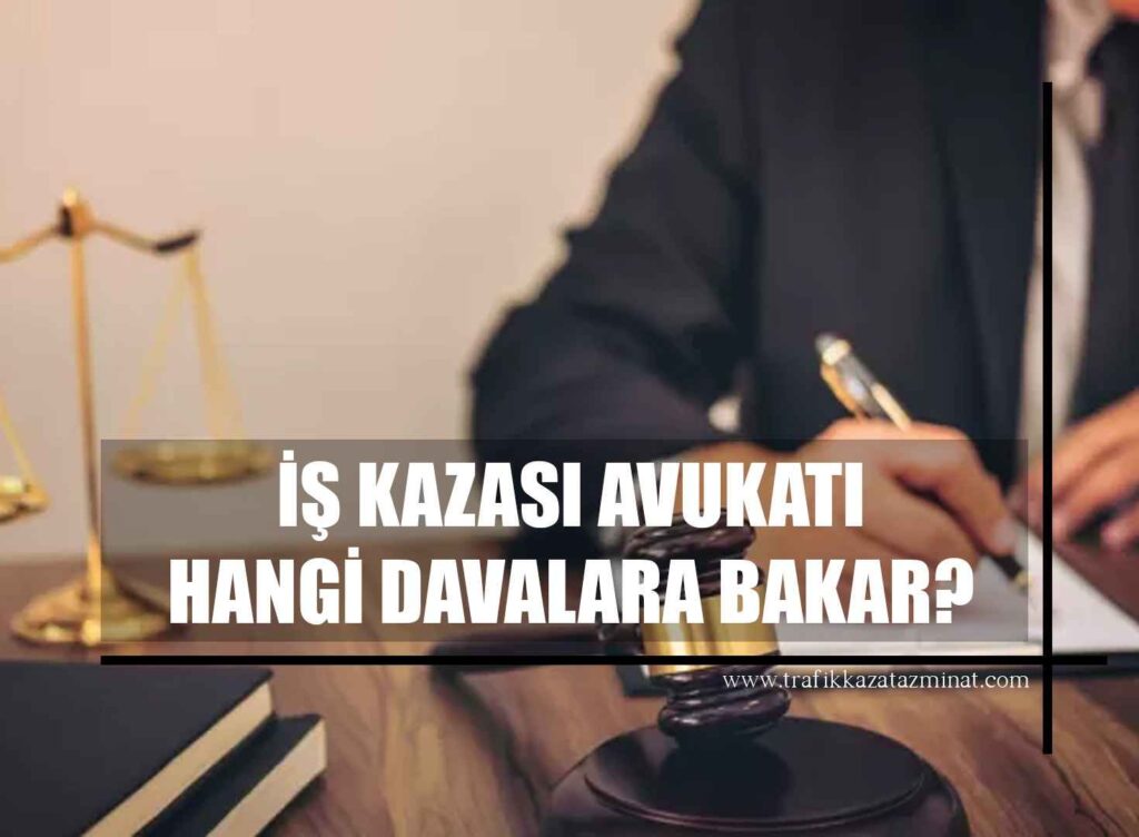 İş Kazası Avukatı Hangi Davalara Bakar