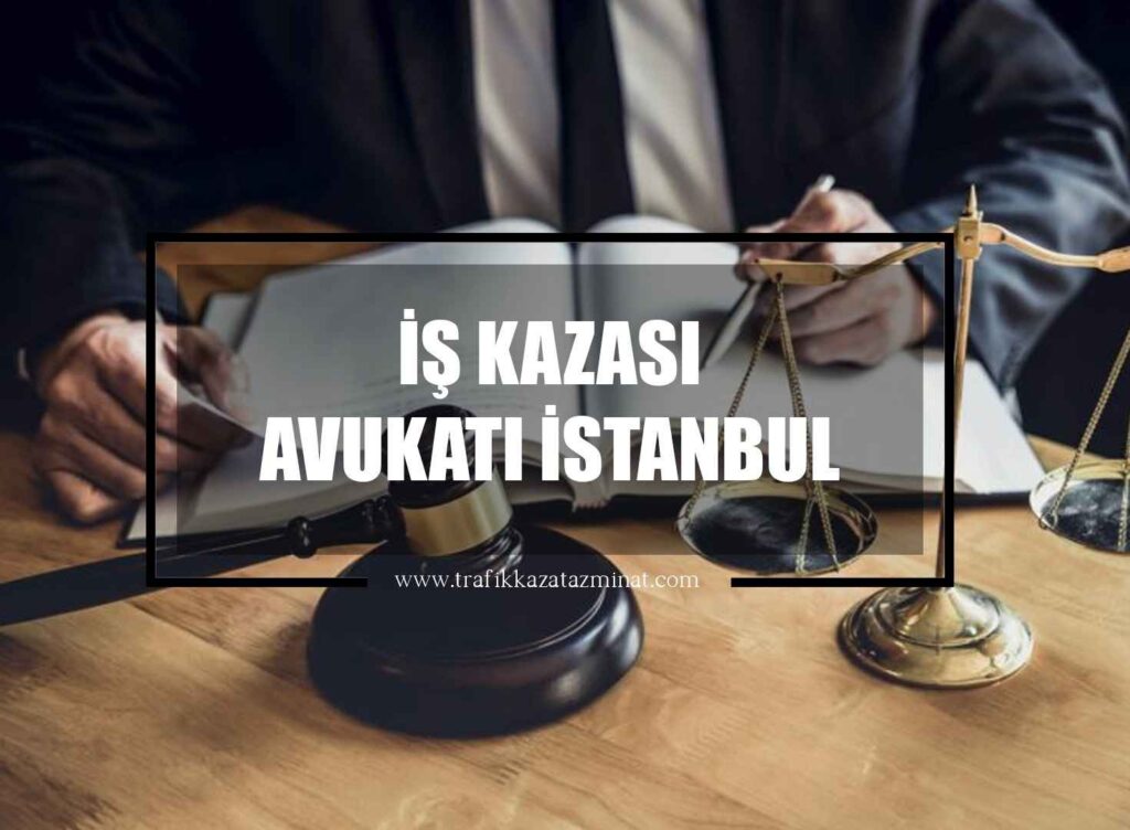 İş Kazası Avukatı İstanbul