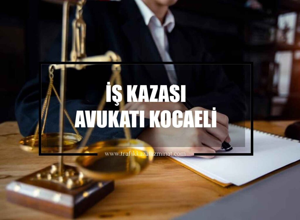 İş Kazası Avukatı Kocaeli
