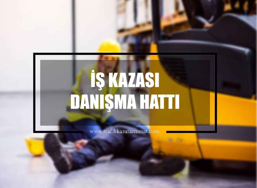İş Kazası Danışma Hattı