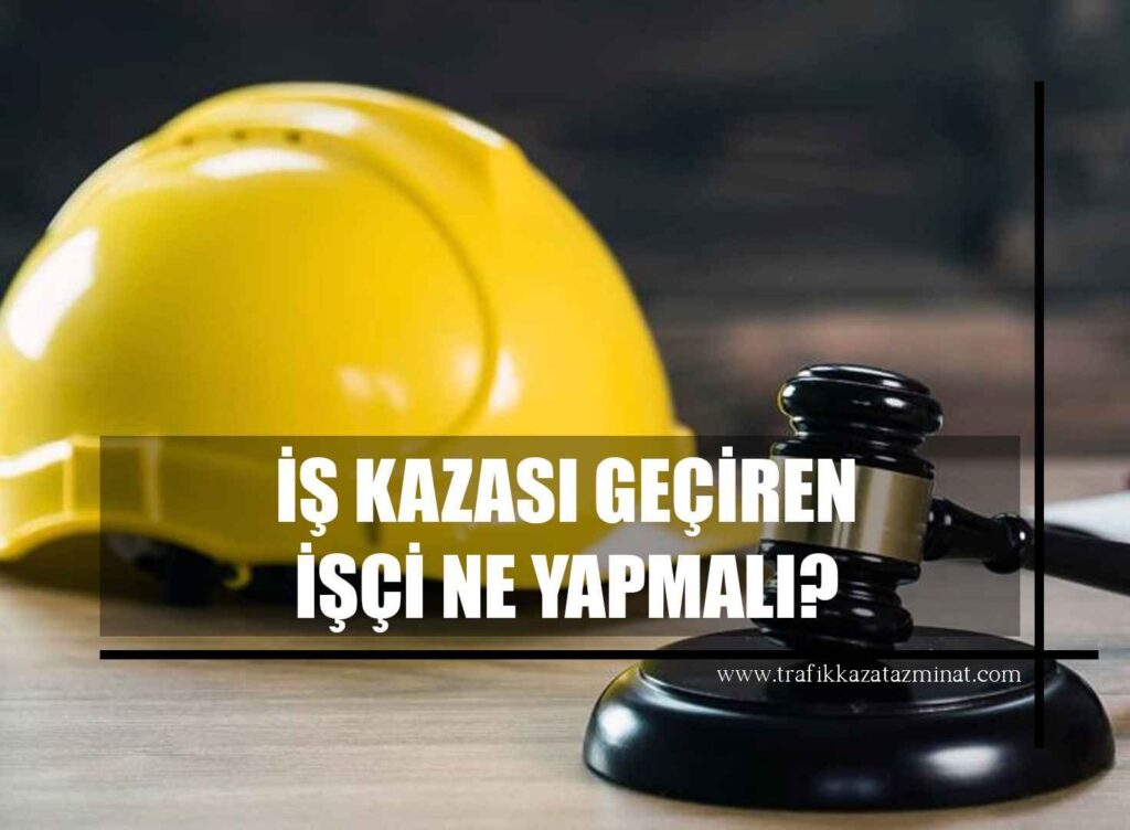 İş Kazası Geçiren İşçi Ne Yapmalı?