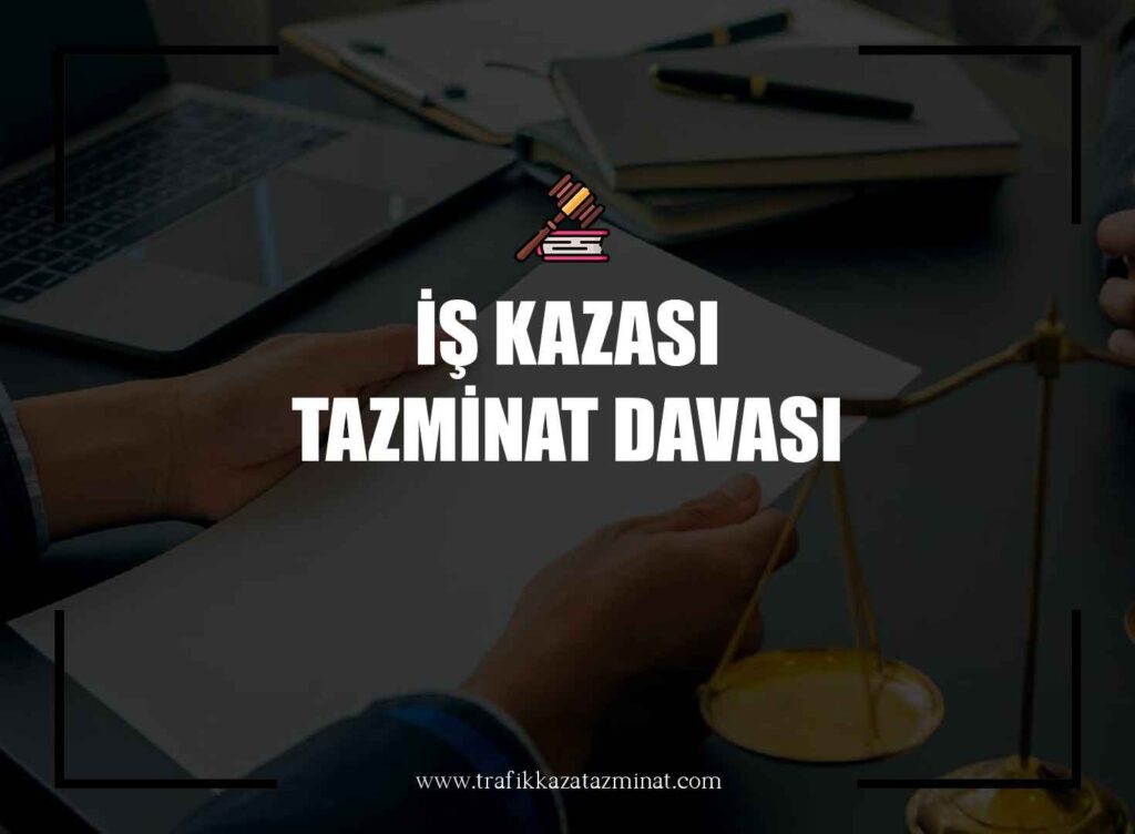 İş Kazası Tazminat Davası