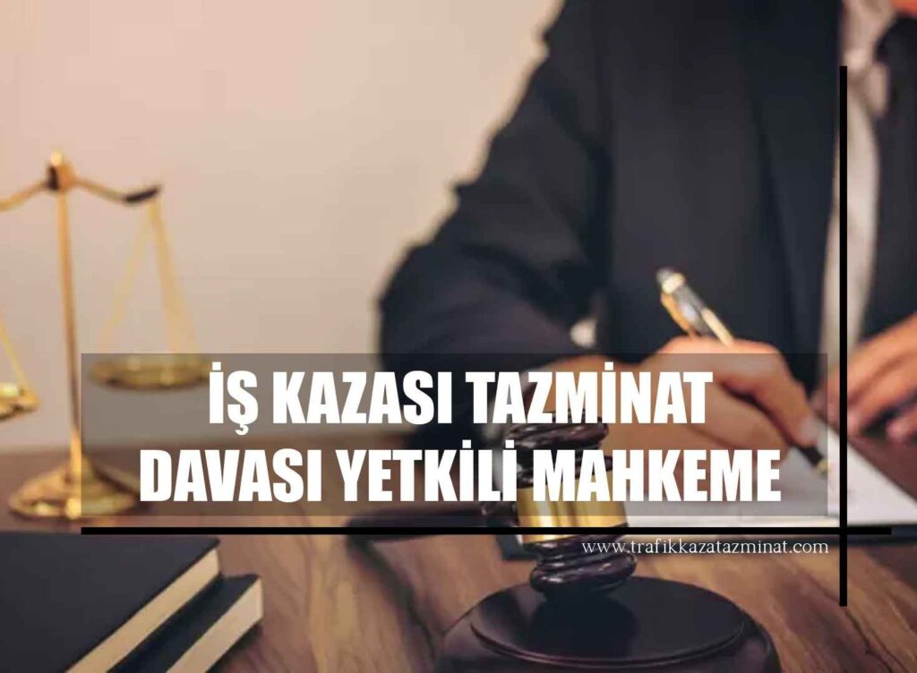 İş Kazası Tazminat Davası Yetkili Mahkeme
