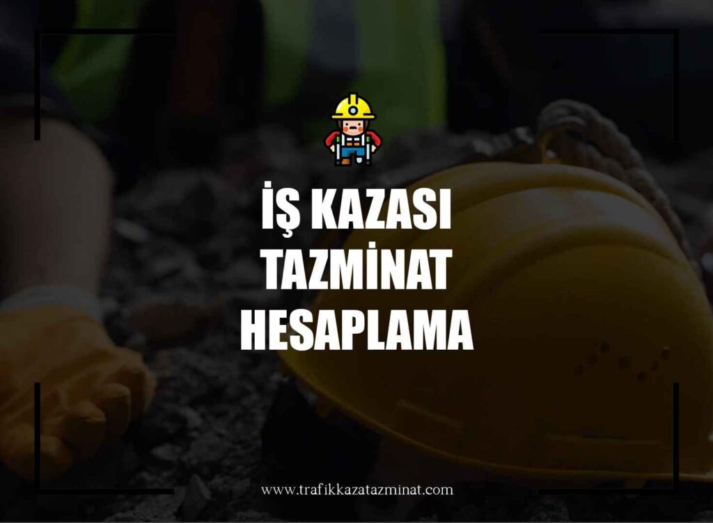 İş Kazası Tazminat Hesaplama