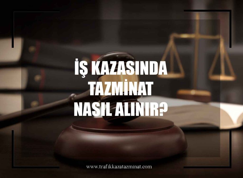 İş Kazasında Tazminat Nasıl Alınır?