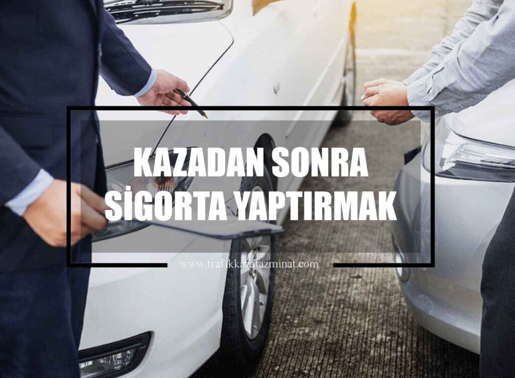 Kazadan Sonra Sigorta Yaptırmak