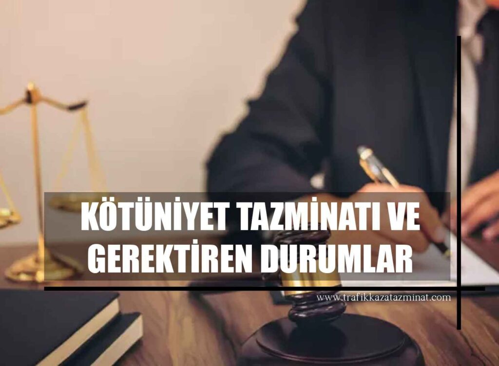 Kötüniyet Tazminatı ve Gerektiren Durumlar