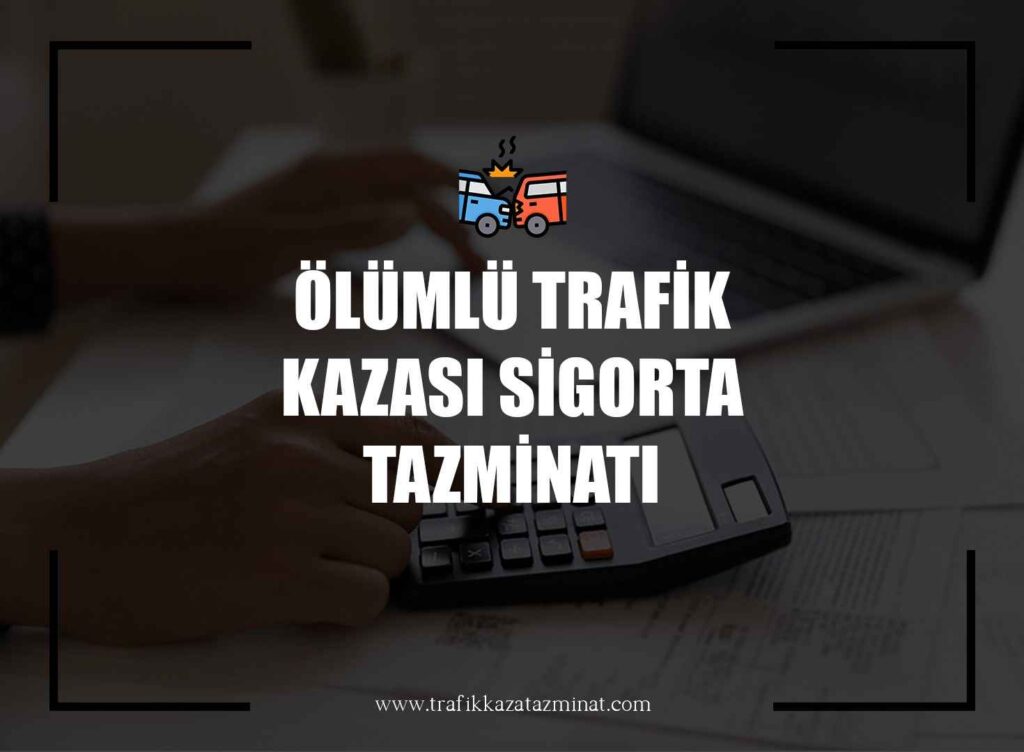 Ölümlü Trafik Kazası Sigorta Tazminatı