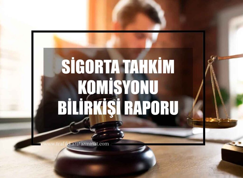 Sigorta Tahkim Komisyonu Bilirkişi Raporu