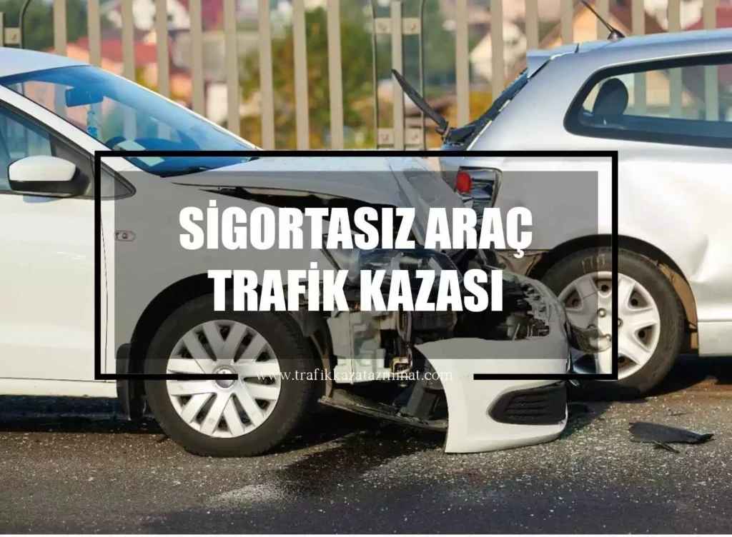 Sigortasız Araç Trafik Kazası