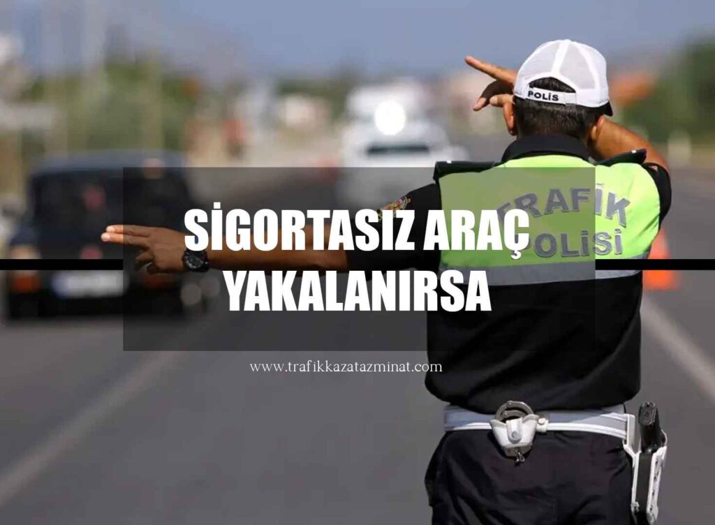 Sigortasız Araç Yakalanırsa