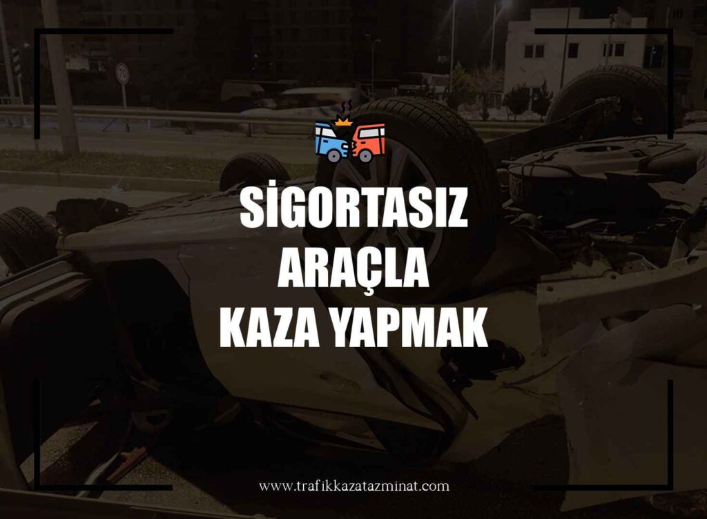Sigortasız Araçla Kaza Yapma