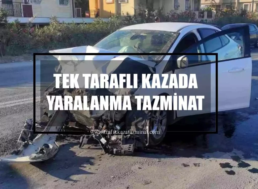 Tek Taraflı Kazada Yaralanma Tazminat