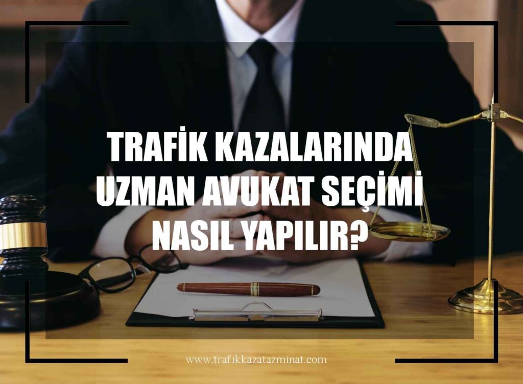Trafik Kazalarında Uzman Avukat Seçimi Nasıl Yapılır?