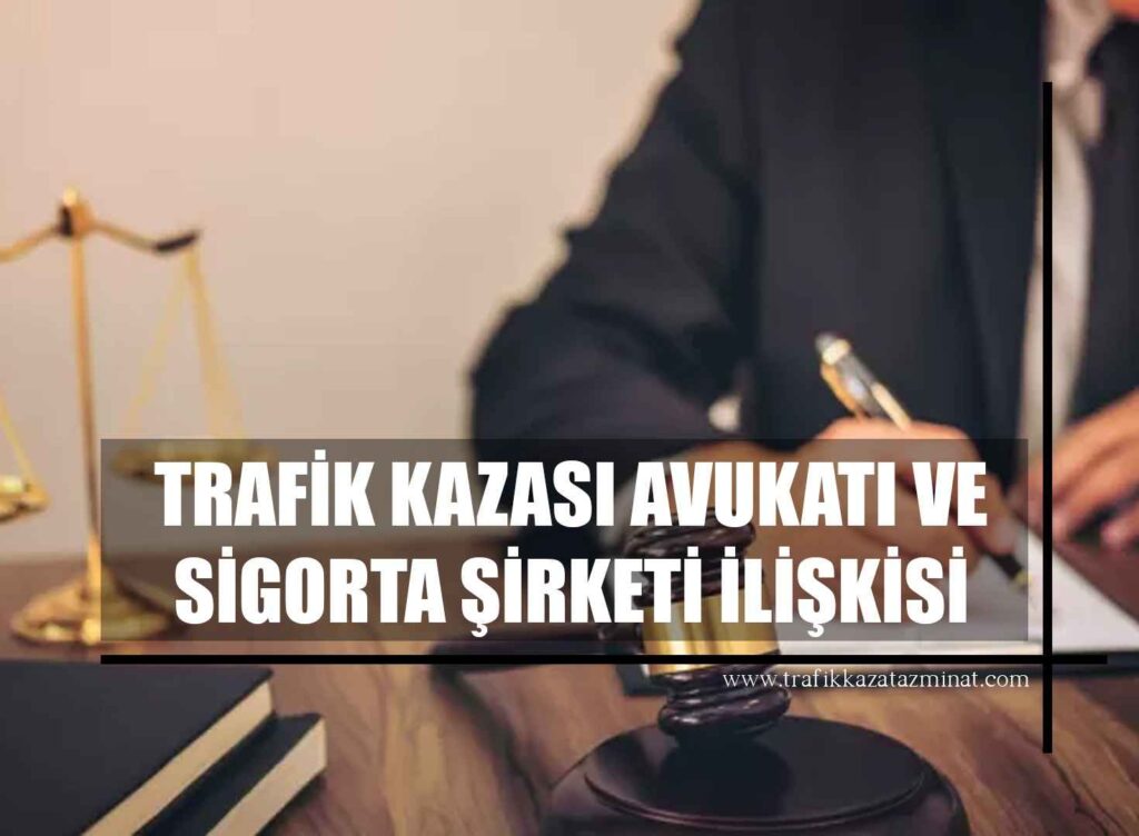 Trafik Kazası Avukatı ve Sigorta Şirketi İlişkisi