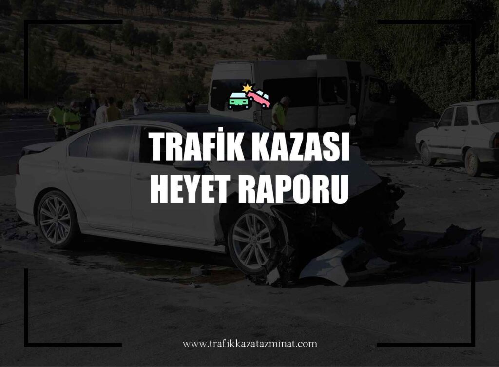 Trafik Kazası Heyet Rapor