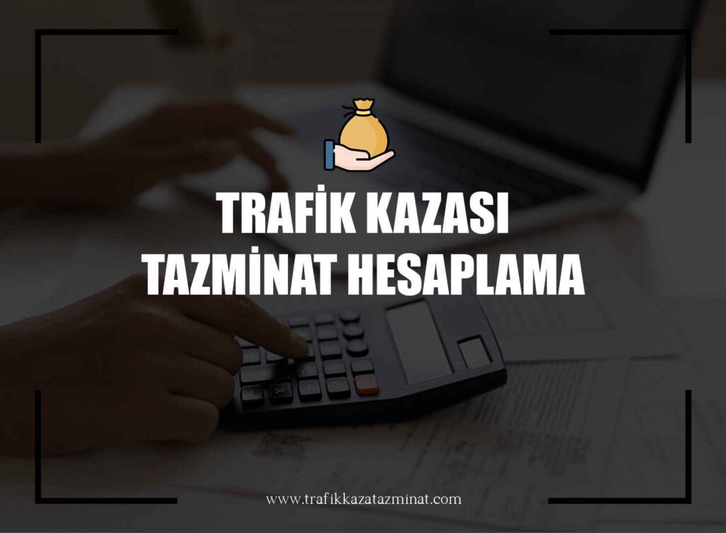 Trafik Kazası Tazminatı Hesaplama