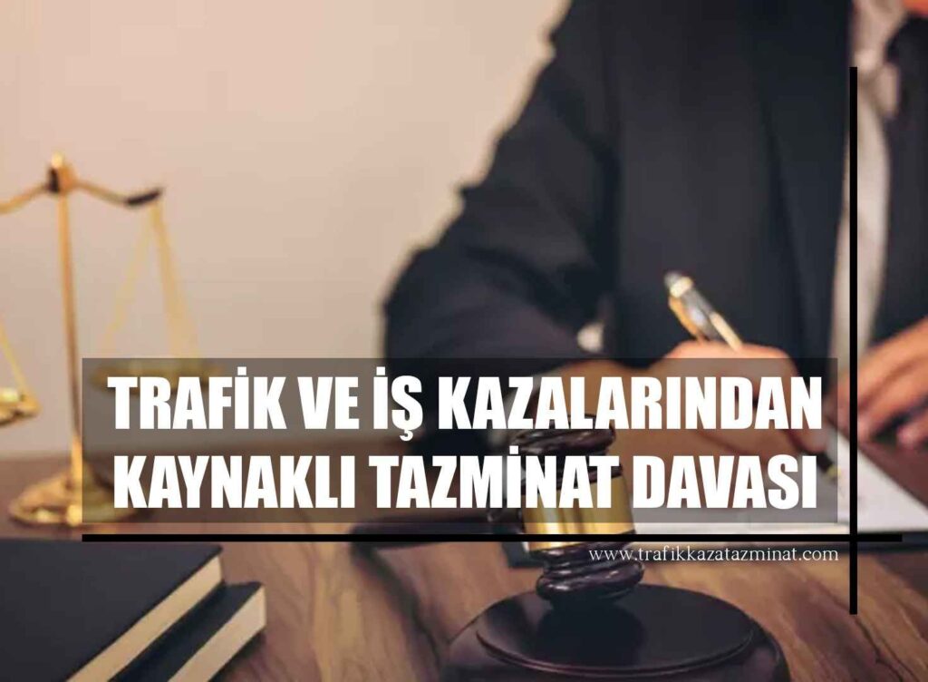 Trafik ve İş Kazalarından Kaynaklı Tazminat Davası