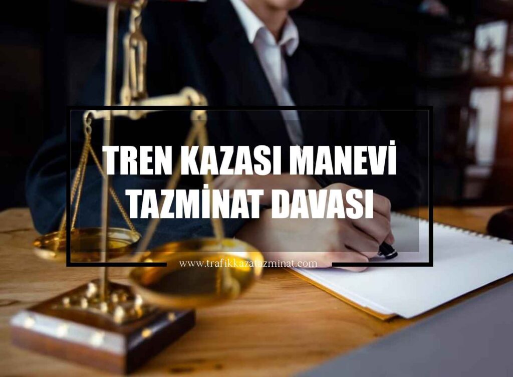 Tren Kazası Manevi Tazminat Davası