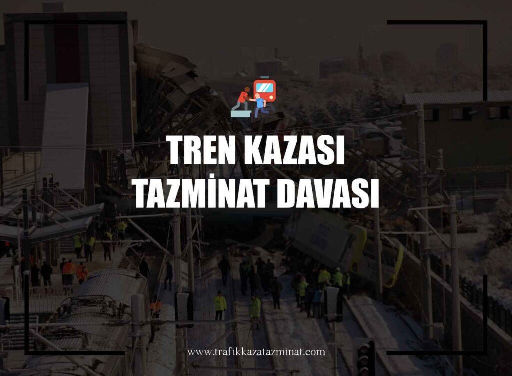 Tren Kazası Tazminat Davası