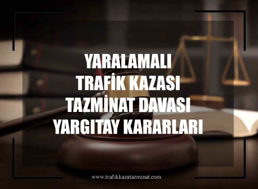 Yaralamalı Trafik Kazası Tazminat Davası Yargıtay Kararları