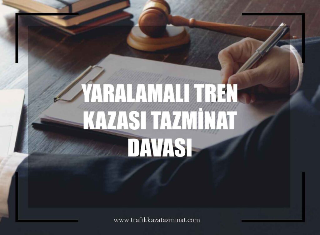 Yaralamalı Tren Kazası Tazminat Davası