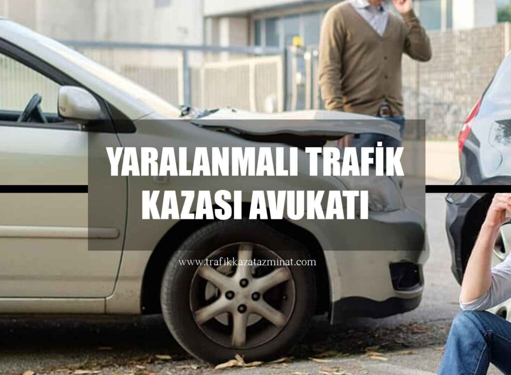 Yaralanmalı Trafik Kazası Avukatı