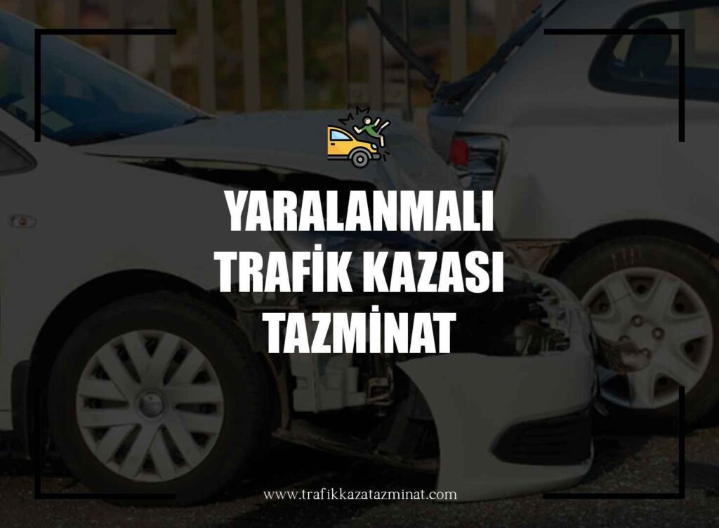 Yaralanmalı Trafik Kazası Tazminat