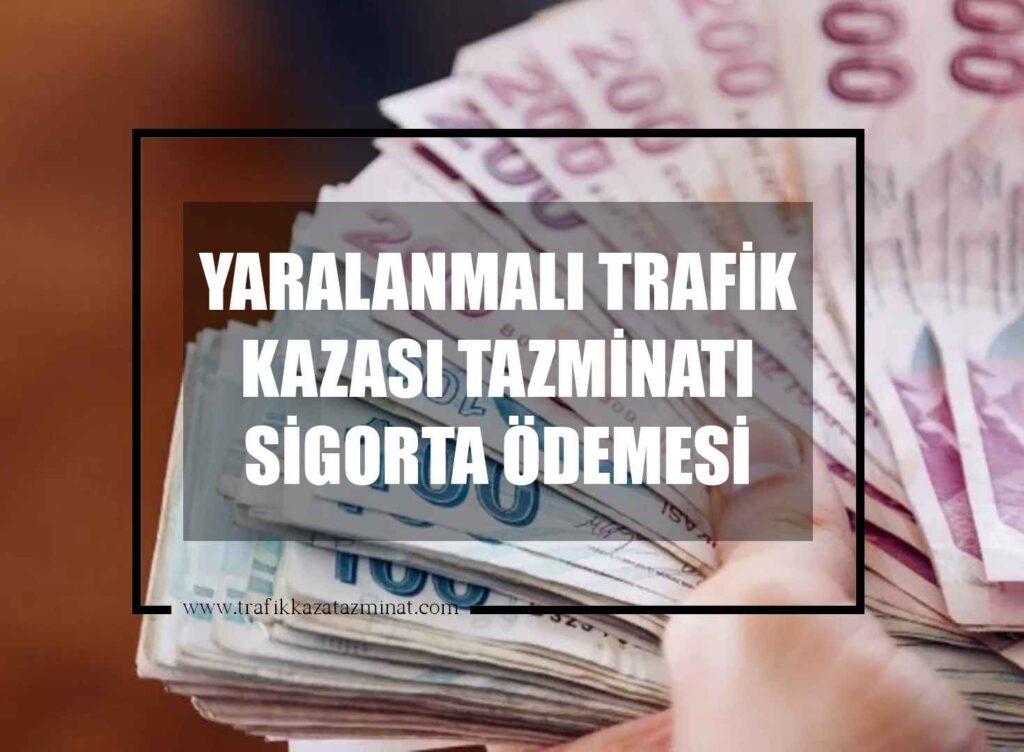 Yaralanmalı Trafik Kazası Tazminatı Sigorta Ödemesi